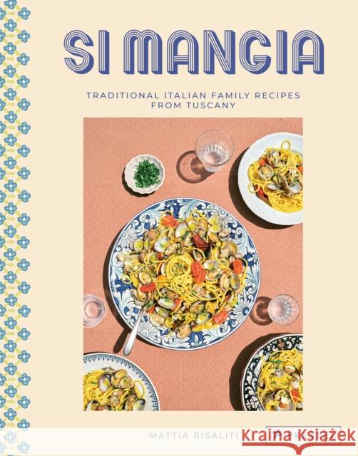 Si Mangia: Traditional Italian Family Recipes from Tuscany Mattia Risaliti Milia Seyppel Nathalie Mohadjer 9783791389967 Prestel