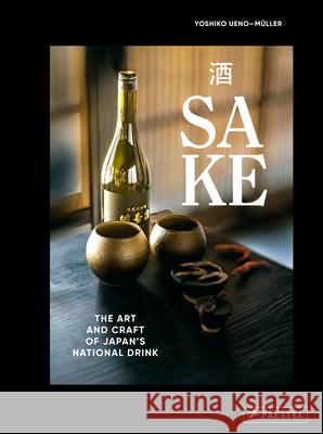 Sake: The Art and Craft of Japan's National Drink Yoshiko Ueno-M?ller 9783791393049 Prestel