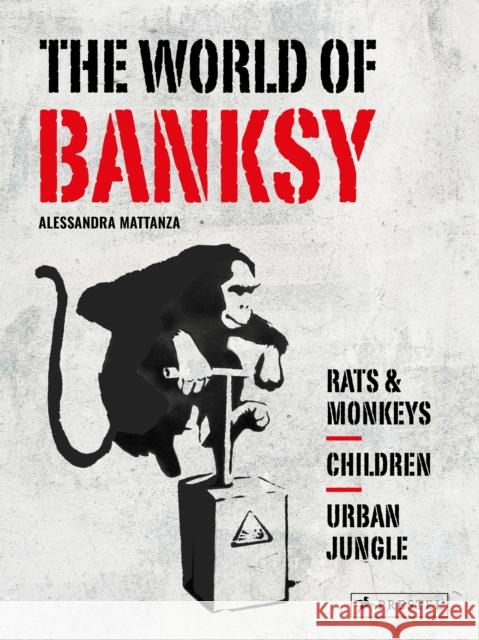 The World of Banksy Alessandra Mattanza 9783791393094 Prestel Publishing