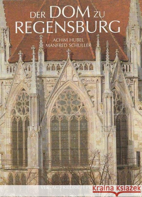 Der Dom zu Regensburg : Vom Bauen und Gestalten einer gotischen Kathedrale Hubel, Achim Schuller, Manfred Fuchs, Friedrich 9783791714493 Pustet, Regensburg