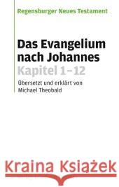 Das Evangelium nach Johannes, Kapitel 1-12 Theobald, Michael Wikenhauser, Alfred Kuss, Otto 9783791720623
