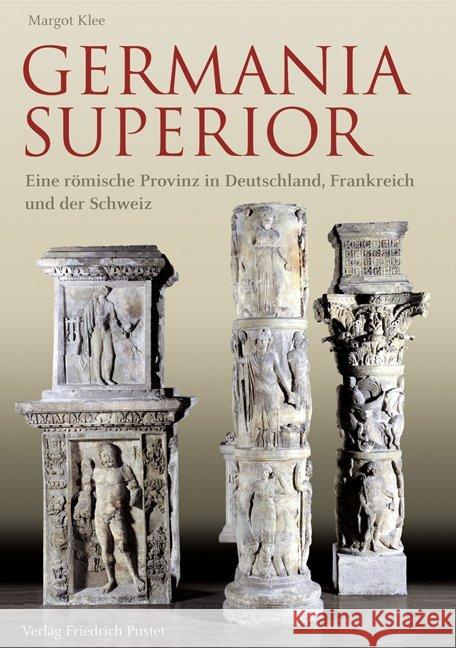 Germania Superior : Eine römische Provinz in Deutschland, Frankreich und der Schweiz Klee, Margot 9783791723679 Pustet, Regensburg