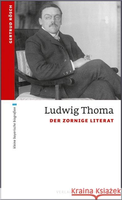 Ludwig Thoma : Der zornige Literat Rösch, Gertrud M. 9783791724454 Pustet, Regensburg