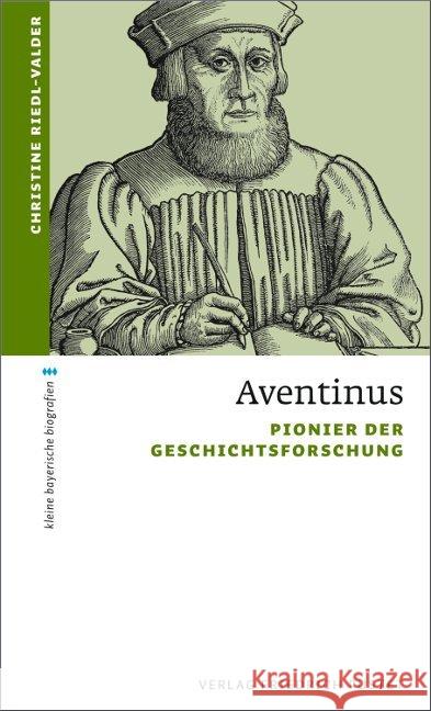 Aventinus : Pionier der Geschichtsforschung Riedl-Valder, Christine 9783791726540 Pustet, Regensburg