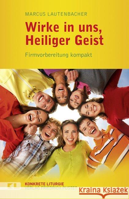 Wirke in uns, Heiliger Geist : Firmvorbereitung kompakt Lautenbacher, Marcus 9783791727318 Pustet, Regensburg