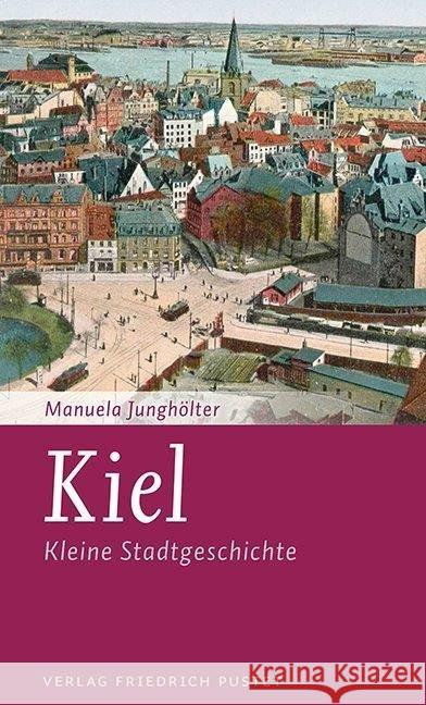 Kiel : Kleine Stadtgeschichte Junghölter, Manuela 9783791727455 Pustet, Regensburg