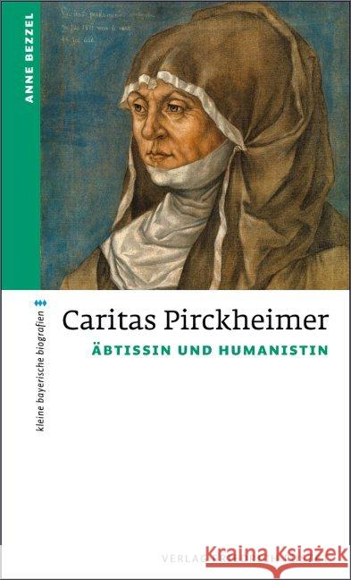 Caritas Pirckheimer : Äbtissin und Humanistin Bezzel, Anne 9783791727516 Pustet, Regensburg