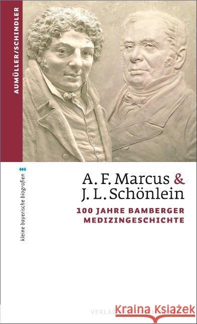 A.F. Marcus & J. L. Schönlein : 100 Jahre Bamberger Medizingeschichte Aumüller, Gerhard; Schindler, Christoph 9783791727837