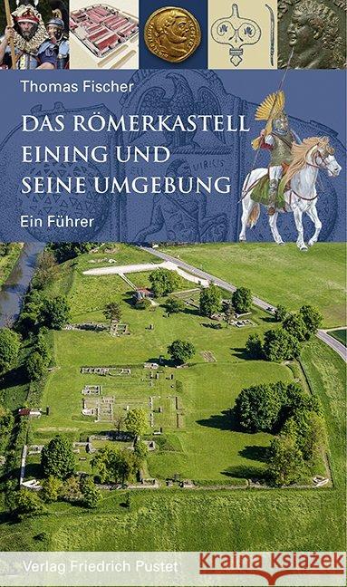 Das Römerkastell Eining und seine Umgebung : Ein Führer Fischer, Thomas 9783791728414