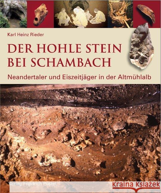 Der Hohle Stein bei Schambach : Neandertaler und Eiszeitjäger in der Altmühlalb Rieder, Karl Heinz 9783791728438