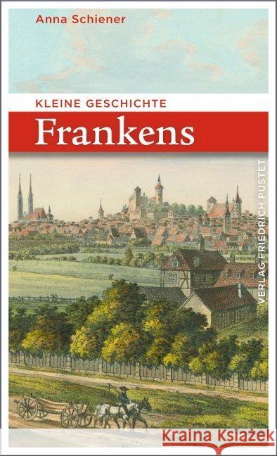 Kleine Geschichte Frankens Schiener, Anna 9783791728476 Pustet, Regensburg