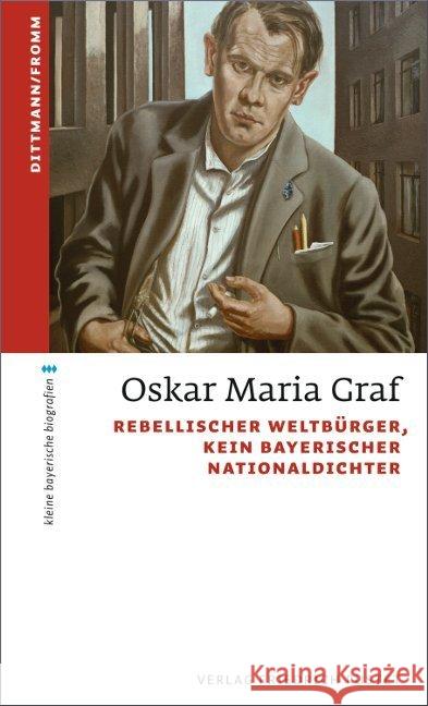 Oskar Maria Graf : Rebellischer Weltbürger, kein bayerischer Nationaldichter Dittmann, Ulrich; Fromm, Waldemar 9783791728933