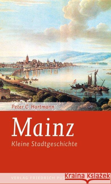 Mainz : Kleine Stadtgeschichte Hartmann, Peter Cl. 9783791729381 Pustet, Regensburg