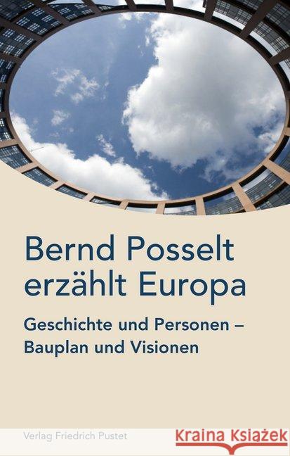 Bernd Posselt erzählt Europa : Geschichte und Personen, Bauplan und Visionen Posselt, Bernd 9783791730424