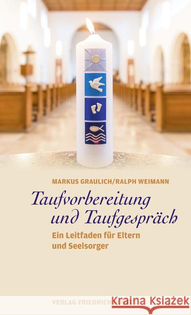 Taufvorbereitung und Taufgespräch : Ein Leitfaden für Eltern und Seelsorger Graulich, Markus; Weimann, Ralph 9783791730523 Pustet, Regensburg