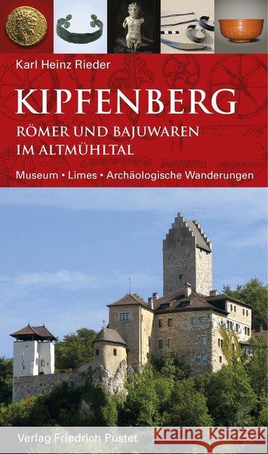 Kipfenberg. Römer und Bajuwaren im Altmühltal : Museum - Limes - Archäologische Wanderungen Rieder, Karl Heinz 9783791730929 Pustet, Regensburg