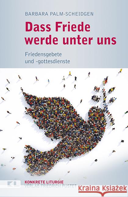 Dass Friede werde unter uns : Friedensgebete und -gottesdienste Palm-Scheidgen, Barbara 9783791730974 Pustet, Regensburg