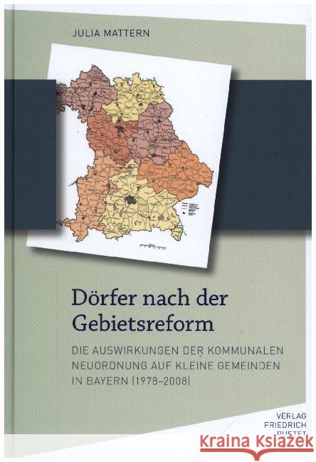 Dörfer nach der Gebietsreform : Die Auswirkungen der kommunalen Neuordnung auf kleine Gemeinden in Bayern (1978-2008) Mattern, Julia 9783791731339 Pustet, Regensburg