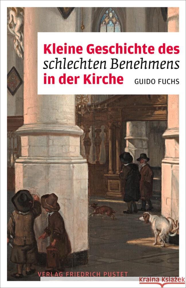 Kleine Geschichte des schlechten Benehmens in der Kirche Fuchs, Guido 9783791732466 Pustet, Regensburg