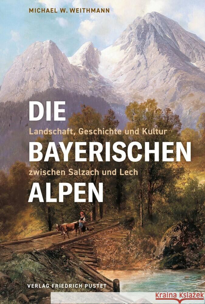 Die Bayerischen Alpen Weithmann, Michael W. 9783791733173 Pustet, Regensburg