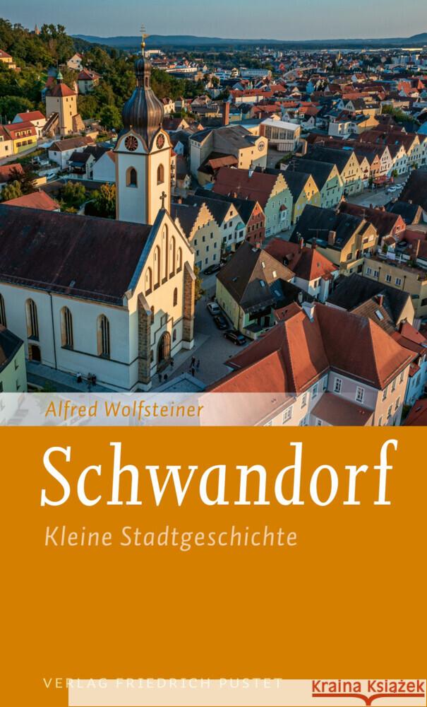 Schwandorf Wolfsteiner, Alfred 9783791734392 Pustet, Regensburg