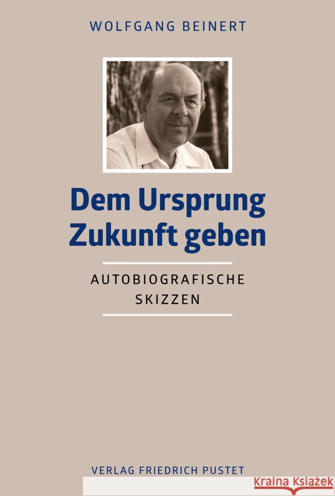 Dem Ursprung Zukunft geben Beinert, Wolfgang 9783791734415 Pustet, Regensburg