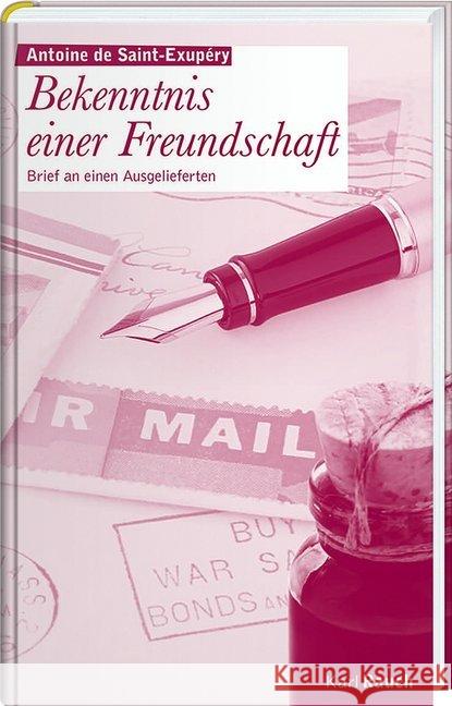 Bekenntnis einer Freundschaft : Brief an einen Ausgelieferten Saint-Exupéry, Antoine de Leitgeb, Josef  9783792000649