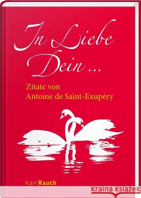 In Liebe Dein : Zitate von Antoine de Saint-Exupéry Saint-Exupèry, Antoine de 9783792000779 Karl Rauch