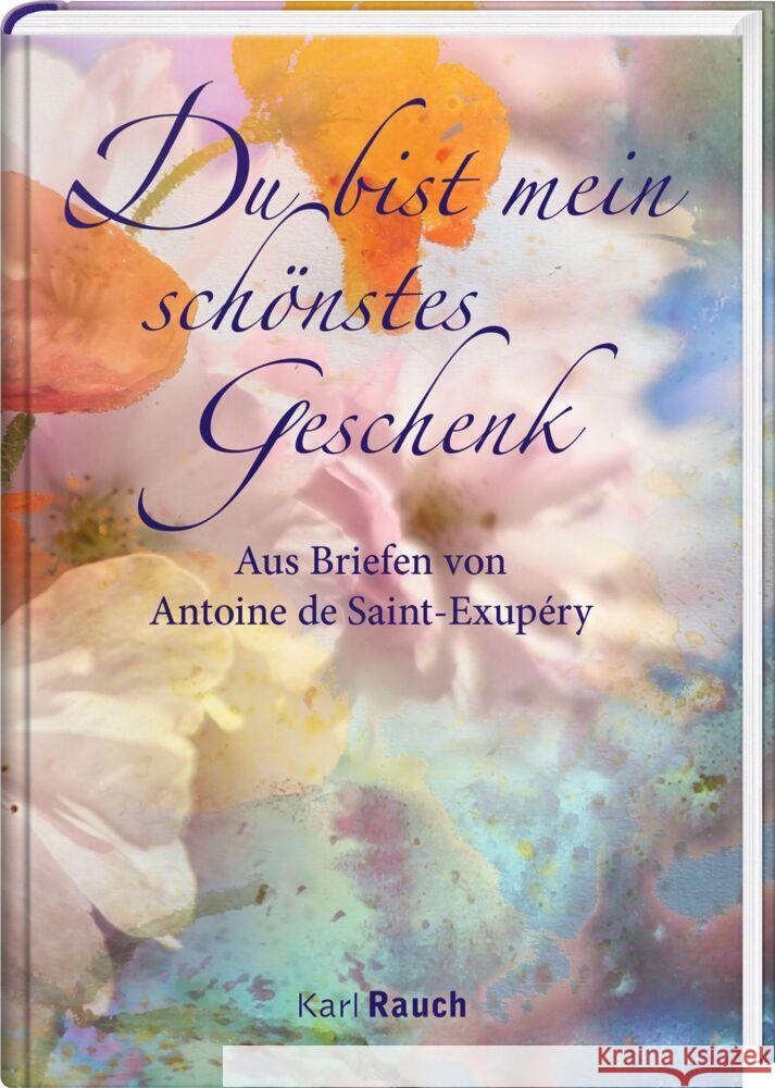 Du bist mein schönstes Geschenk Saint-Exupéry, Antoine de 9783792001691 Rauch