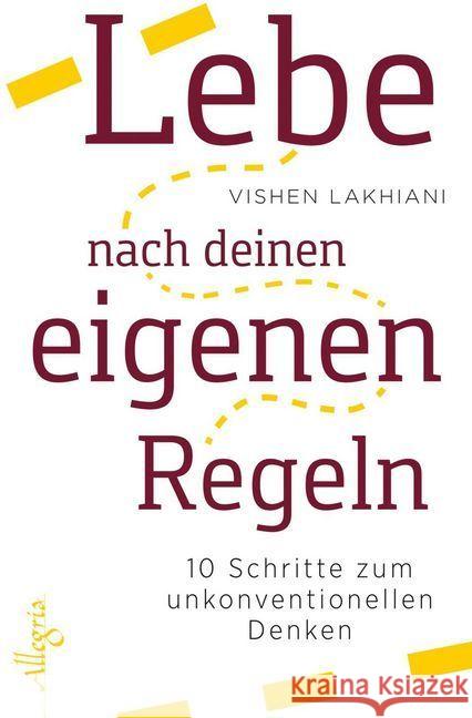 Lebe nach deinen eigenen Regeln : 10 Schritte zum unkonventionellen Denken Lakhiani, Vishen 9783793423201