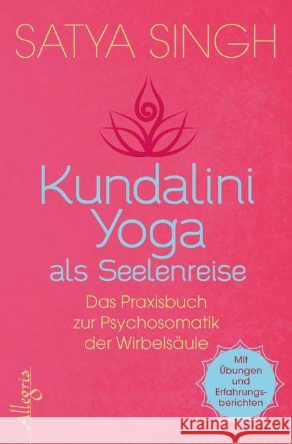 Kundalini Yoga als Seelenreise : Das Praxisbuch zur Psychosomatik der Wirbelsäule. Mit Übungen und Erfahrungsberichten Singh, Satya 9783793424116