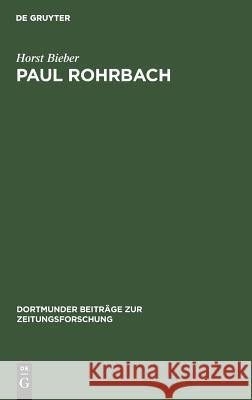 Paul Rohrbach: Ein Konservativer Publizist Und Kritiker Der Weimarer Republik Horst Bieber 9783794025169 de Gruyter
