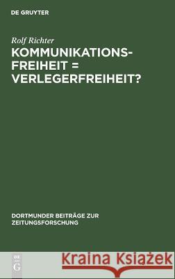 Kommunikationsfreiheit = Verlegerfreiheit? Rolf Richter 9783794025176 de Gruyter