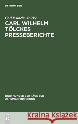 Carl Wilhelm Tölckes Presseberichte Tölcke, Carl Wilhelm 9783794025220 K G Saur