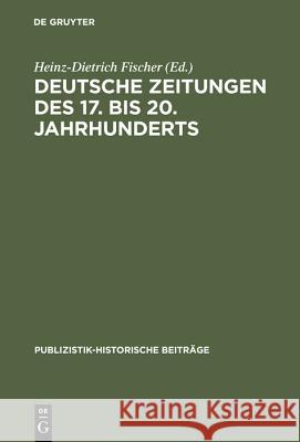 Deutsche Zeitungen des 17. bis 20. Jahrhunderts Heinz-Dietrich Fischer 9783794036028