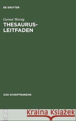 Thesaurus-Leitfaden: Eine Einführung in Das Thesaurus-Prinzip in Theorie Und Praxis Wersig, Gernot 9783794036288 De Gruyter Saur