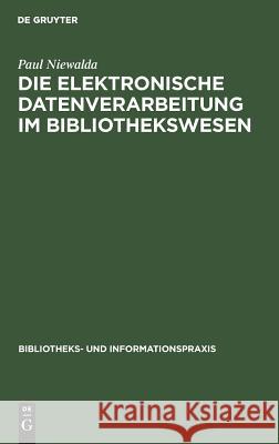 Die Elektronische Datenverarbeitung Im Bibliothekswesen Paul Niewalda 9783794040018 de Gruyter