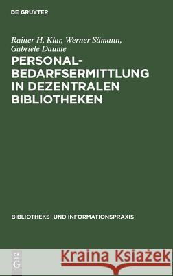Personalbedarfsermittlung in dezentralen Bibliotheken Klar, Rainer H.; Sämann, Werner; Daume, Gabriele 9783794040131
