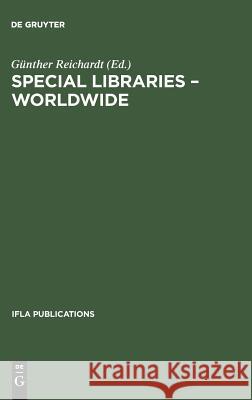 Special Libraries Worldwide: A Collection of Papers Prepared for the Section of Special Libraries Günther Reichardt 9783794044214