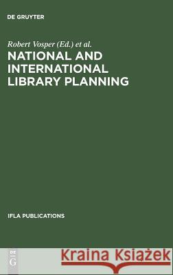 National and international library planning: Key papers presented at the 40th session of the IFLA General Council, Washington, DC, 1974 Robert Vosper, Leone I. Newkirk 9783794044245 De Gruyter