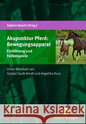 Akupunktur Pferd: Bewegungsapparat : Einführung und Fallbeispiele Gosch, Sabine; Clauß-Arndt, Gisela; Dura, Angelika 9783794402441