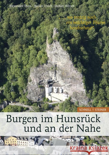 Burgen Im Hunsruck Und an Der Nahe '... Wo Trotzig Noch Ein Machtiger Thurm Herabschaut' Thon, Alexander 9783795424930 Schnell & Steiner