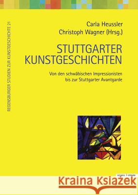 Stuttgarter Kunstgeschichten: Von Den Schwabischen Impressionisten Bis Zur Stuttgarter Avantgarde Heussler, Carla 9783795428884 Schnell & Steiner