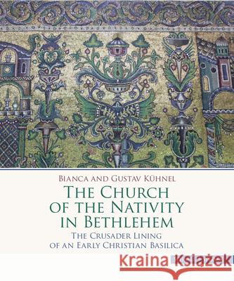 The Church of the Nativity in Bethlehem : The Crusader Lining of an Early Christian Basilica Kühnel, Gustav; Kühnel, Bianca 9783795433338 Schnell & Steiner