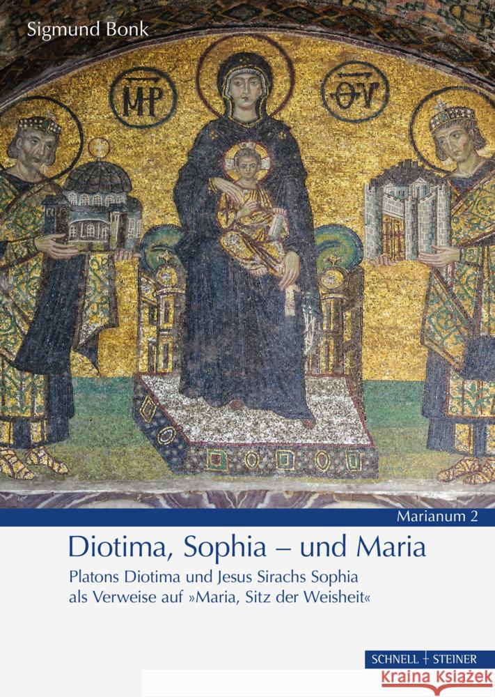 Diotima, Sophia - Und Maria: Platons Diotima Und Jesus Sirachs Sophia ALS Verweise Auf 'maria, Sitz Der Weisheit' Sigmund Bonk 9783795435837
