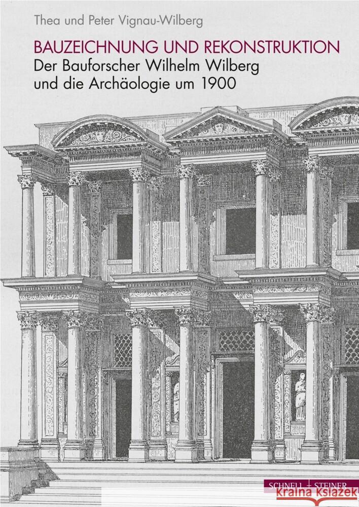 Bauzeichnung Und Rekonstruktion: Wilhelm Wilberg Und Die Archaologie Um 1900 Vignau-Wilberg, Peter 9783795437718 Stadtwandel