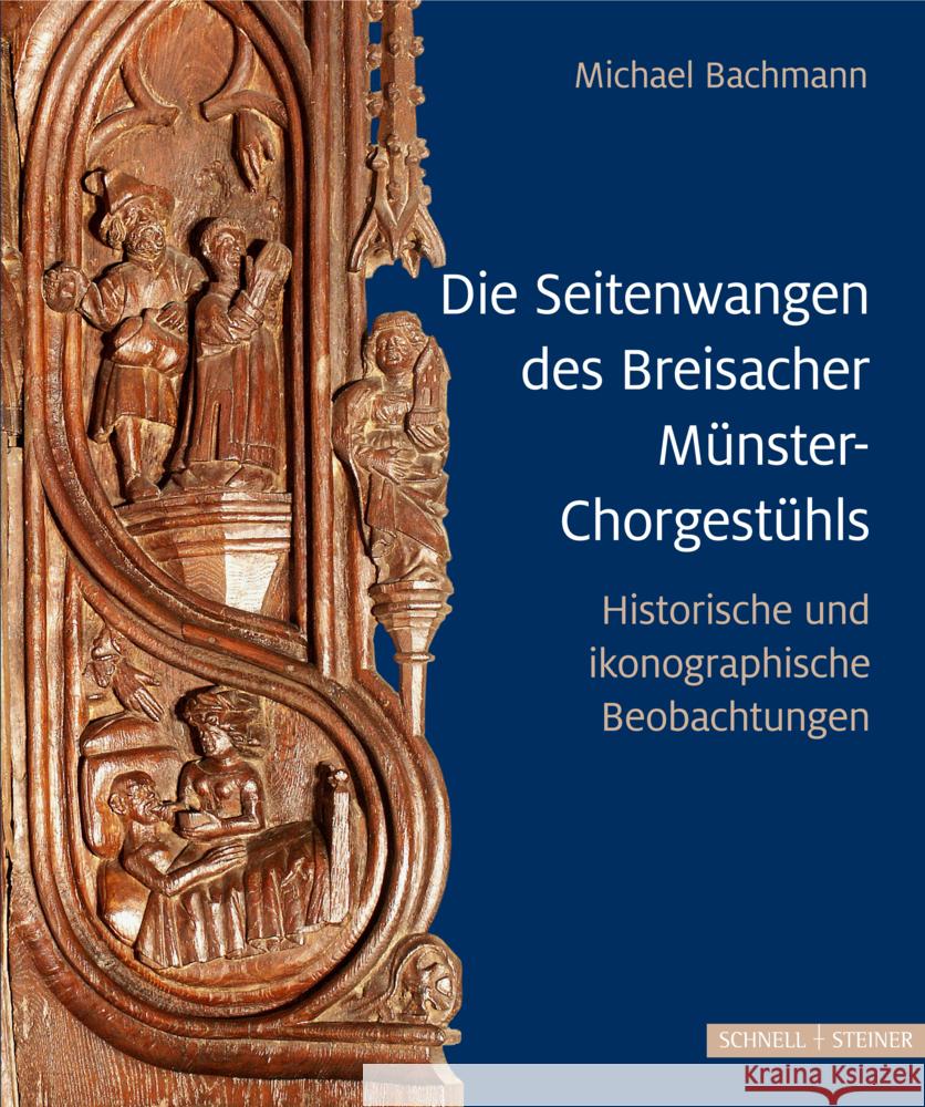 Die Seitenwangen Des Breisacher Munster-Chorgestuhls: Historische Und Ikonographische Betrachtungen Michael Bachmann 9783795437763