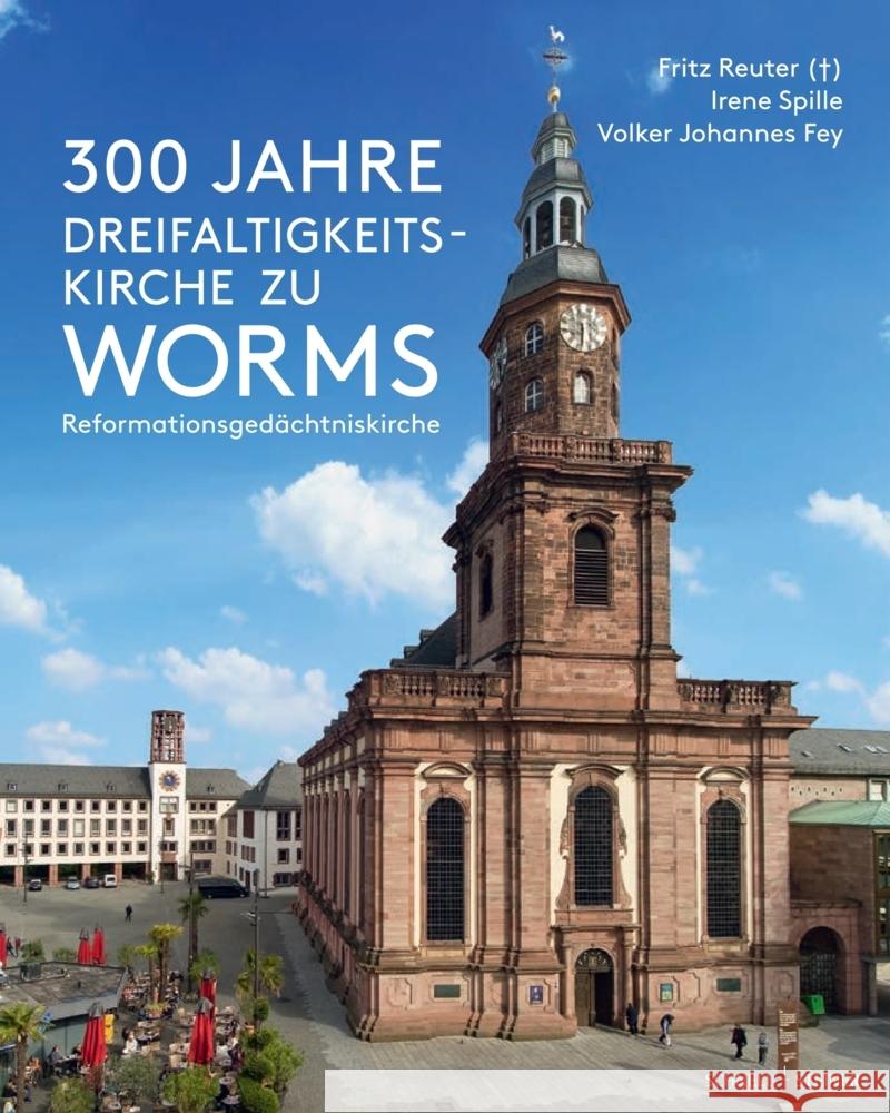 300 Jahre Dreifaltigkeitskirche Zu Worms (Reformationsgedachtniskirche) Fritz Reuter Irene Spille Volker Johanne 9783795438838 Schnell & Steiner