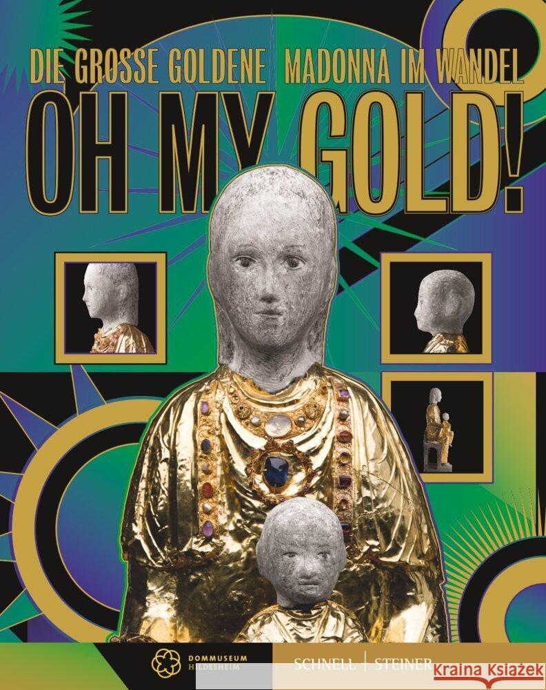 Oh My Gold!: Die Groae Goldene Madonna Im Wandel Claudia Hohl Felix Prinz 9783795439064 Schnell & Steiner