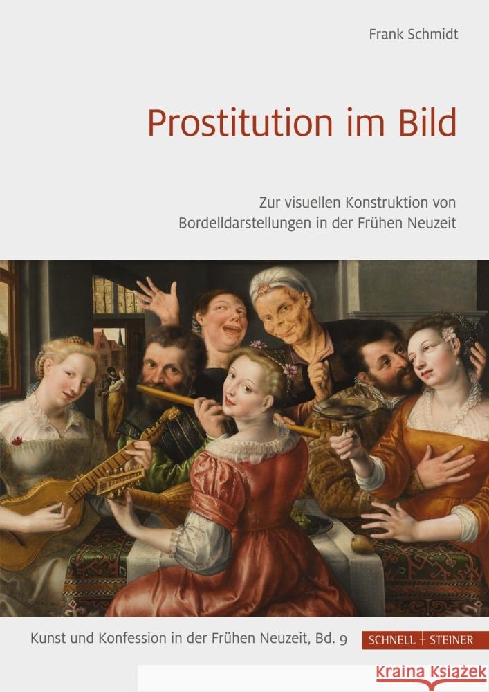 Prostitution Im Bild: Zur Visuellen Konstruktion Von Bordelldarstellungen in Der Fruhen Neuzeit Frank Schmidt 9783795439347